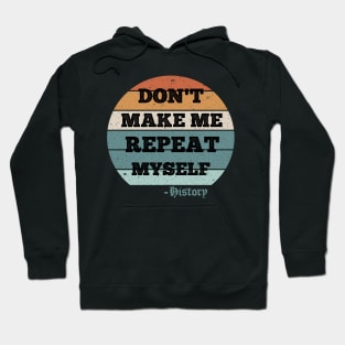 Don't Make Me Repeat Myself, History (Vintage ) Hoodie